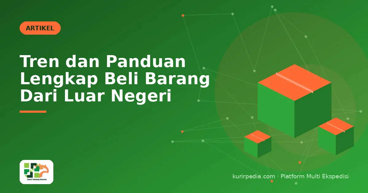 Tren dan Panduan Lengkap Beli Barang Dari Luar Negeri