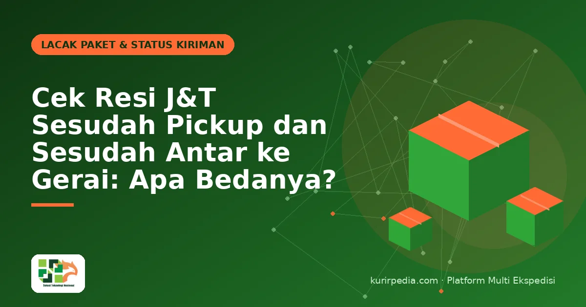 Cek Resi J&T Sesudah Pickup dan Sesudah Antar ke Gerai: Apa Bedanya?