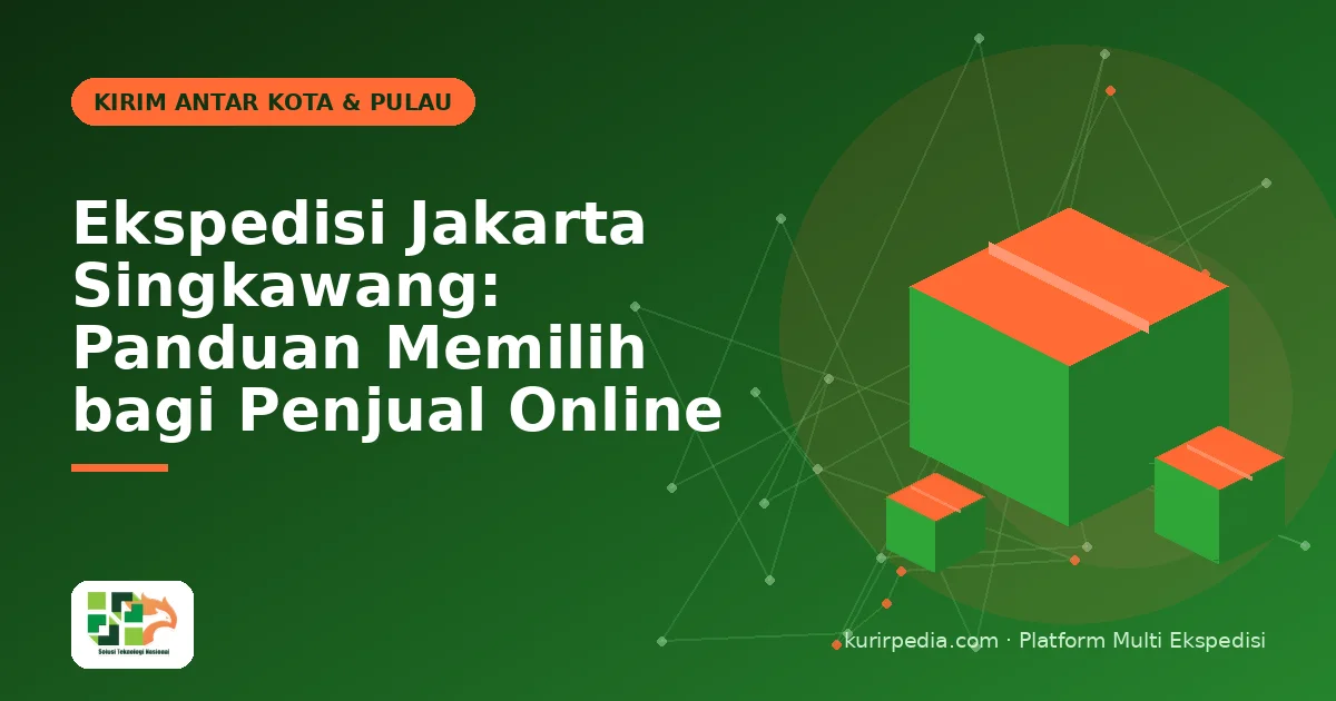 Ekspedisi Jakarta Singkawang: Panduan Memilih bagi Penjual Online