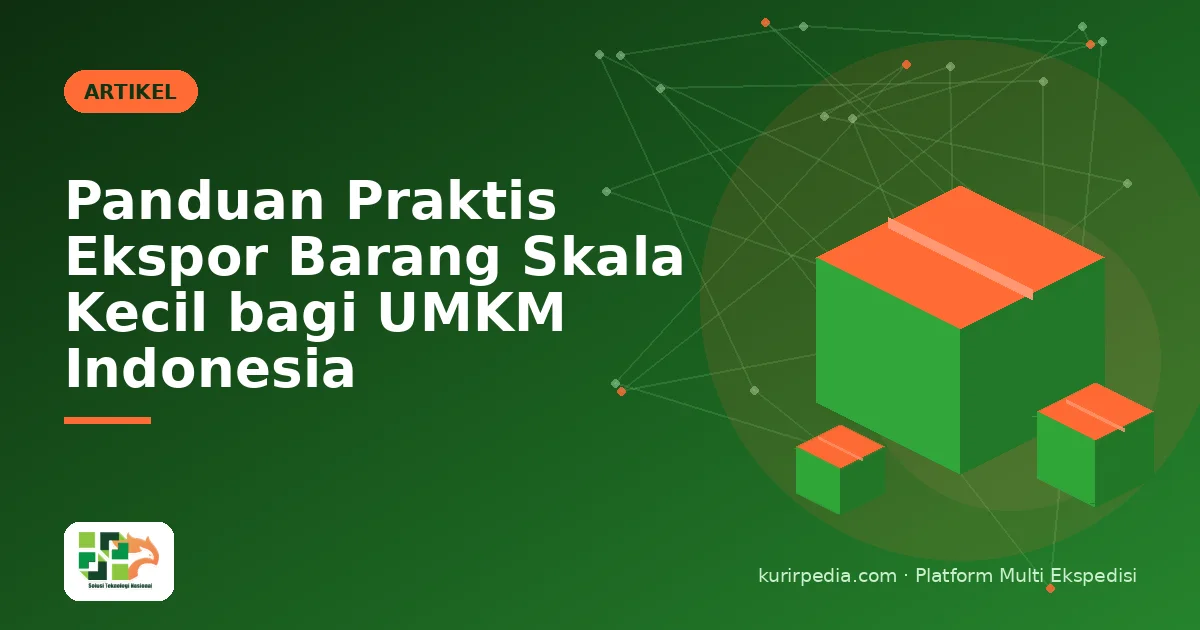 Panduan Praktis Ekspor Barang Skala Kecil bagi UMKM Indonesia