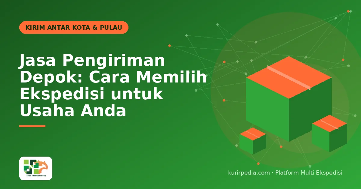 Jasa Pengiriman Depok: Cara Memilih Ekspedisi untuk Usaha Anda