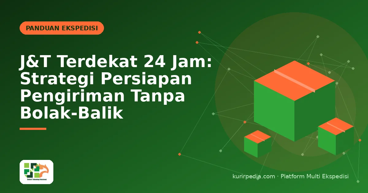 J&T Terdekat 24 Jam: Strategi Persiapan Pengiriman Tanpa Bolak-Balik