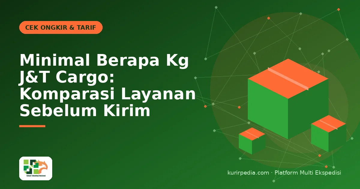 Minimal Berapa Kg J&T Cargo: Komparasi Layanan Sebelum Kirim