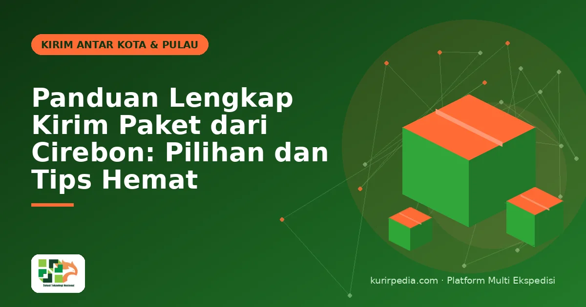 Panduan Lengkap Kirim Paket dari Cirebon: Pilihan dan Tips Hemat