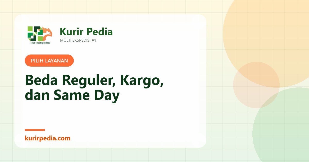 Beda Layanan Reguler, Kargo, dan Same Day: Mana yang Cocok untuk Kiriman Anda